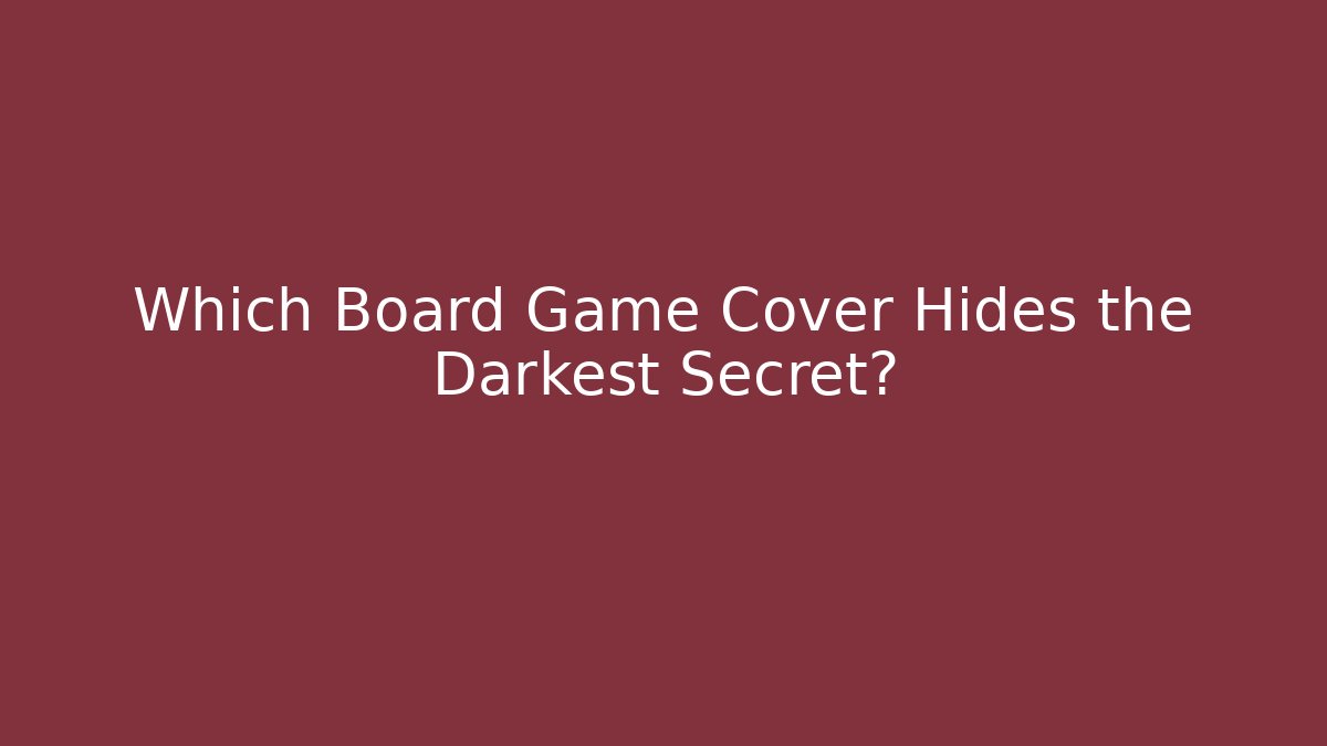 Which Board Game Cover Hides the Darkest Secret?