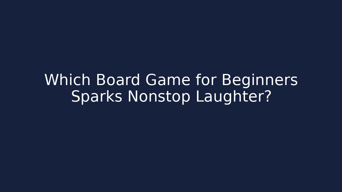 Which Board Game for Beginners Sparks Nonstop Laughter? - Vintage E-Juice