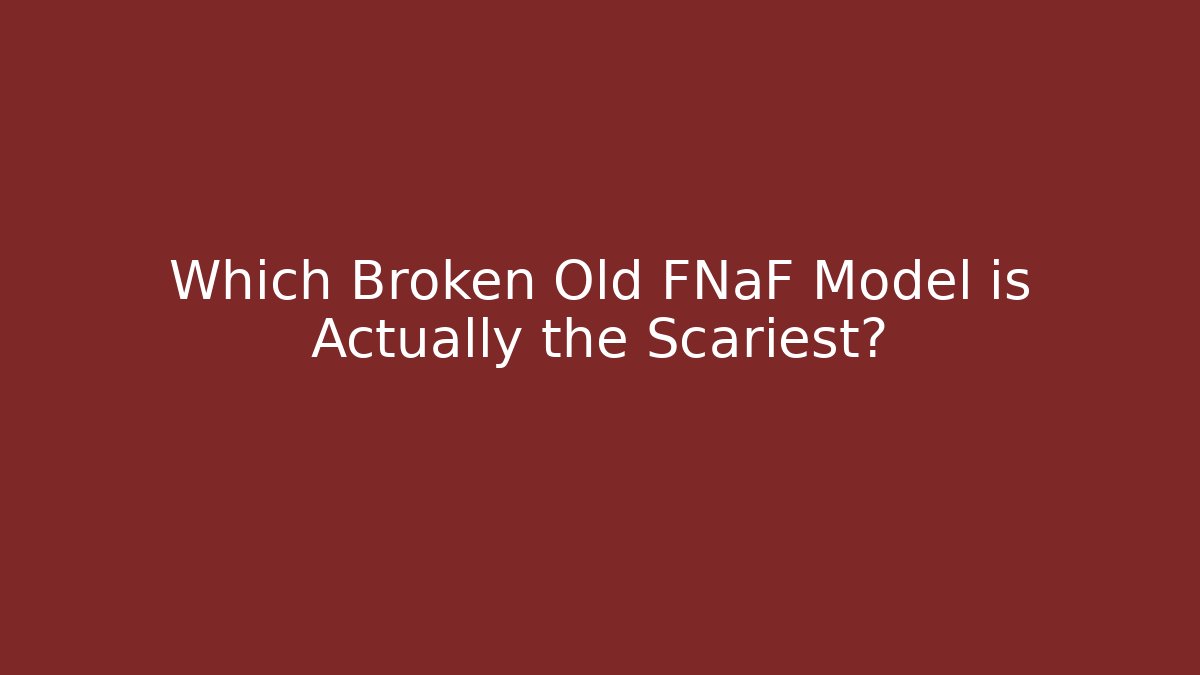 Which Broken Old FNaF Model is Actually the Scariest? - Vintage E-Juice