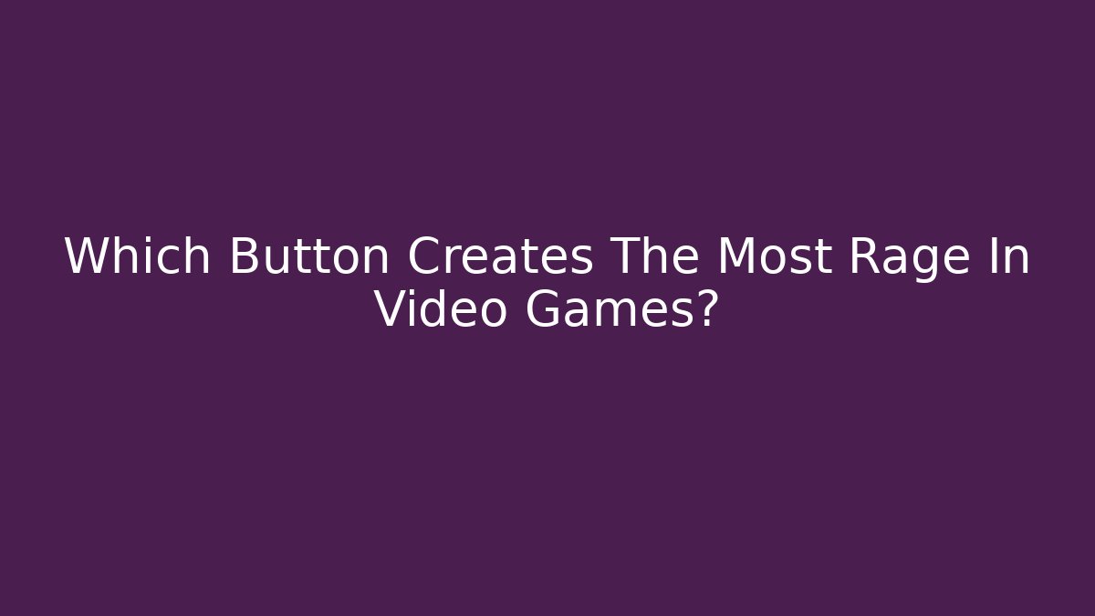 Which Button Creates The Most Rage In Video Games? - Vintage E-Juice