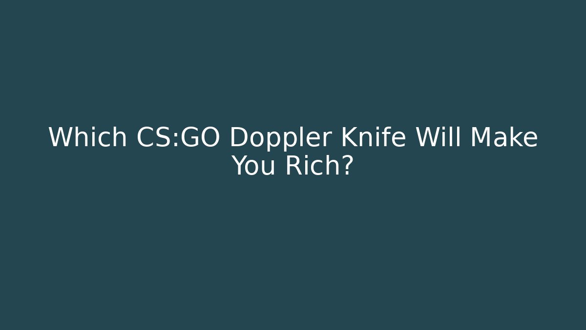 Which CS:GO Doppler Knife Will Make You Rich?