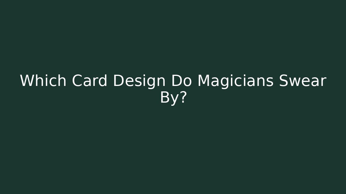 Which Card Design Do Magicians Swear By?