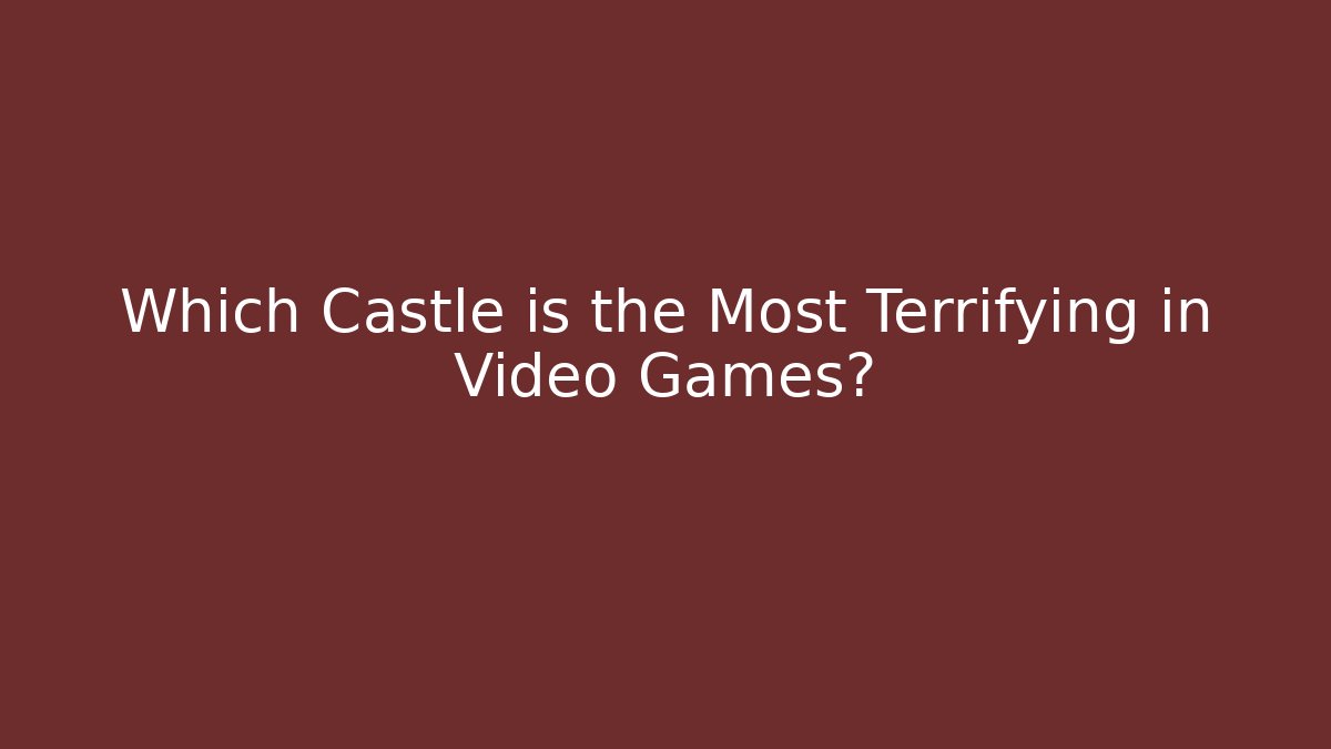Which Castle is the Most Terrifying in Video Games?