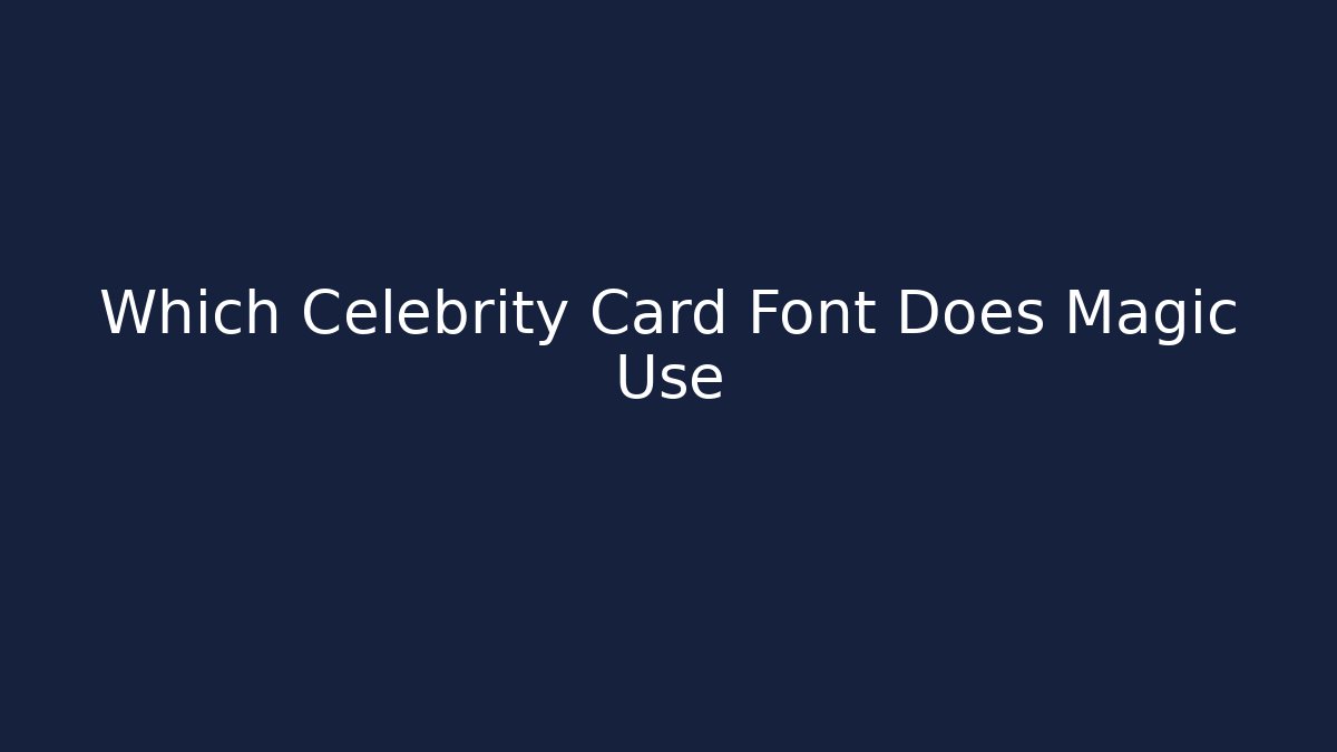 Which Celebrity Card Font Does Magic Use - Vintage E-Juice