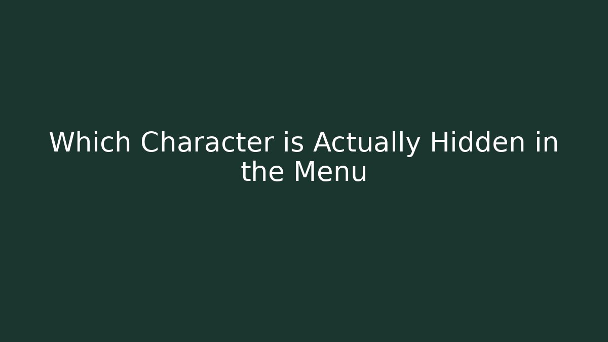Which Character is Actually Hidden in the Menu