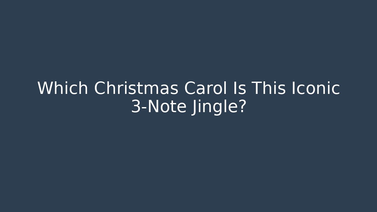 Which Christmas Carol Is This Iconic 3-Note Jingle?