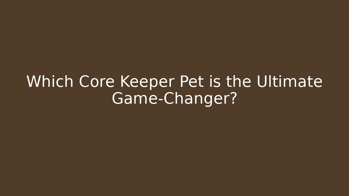 Which Core Keeper Pet is the Ultimate Game-Changer? - Vintage E-Juice