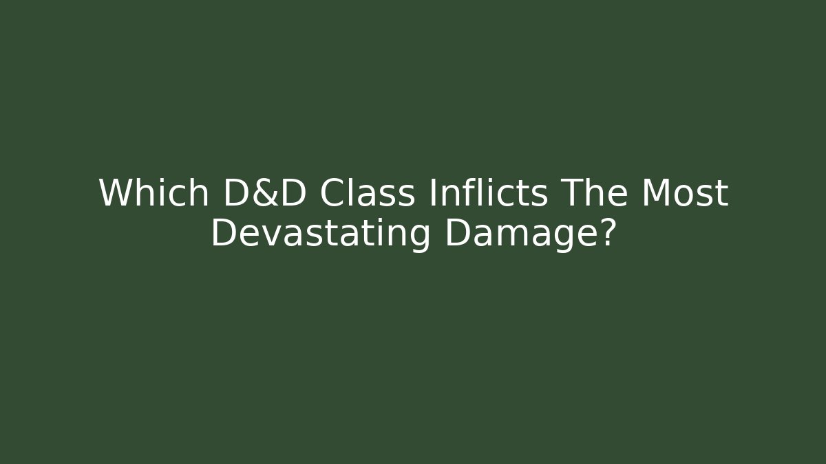 Which D&D Class Inflicts The Most Devastating Damage? - Vintage E-Juice