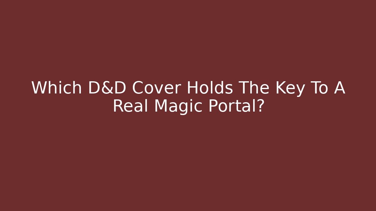 Which D&D Cover Holds The Key To A Real Magic Portal?