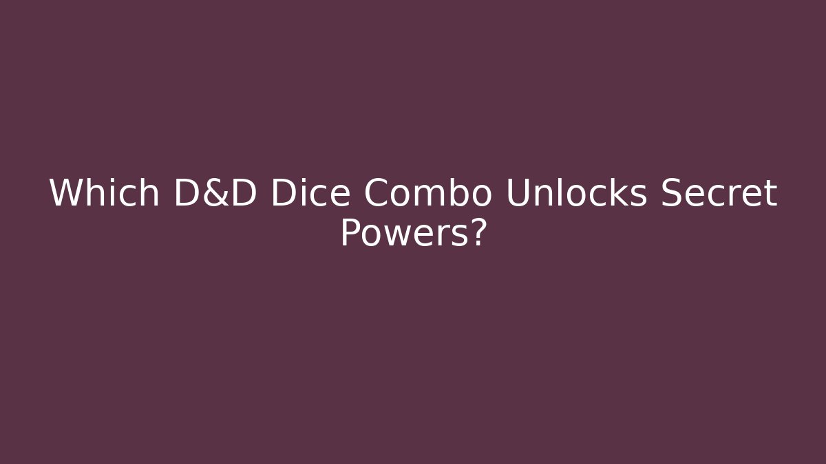 Which D&D Dice Combo Unlocks Secret Powers?