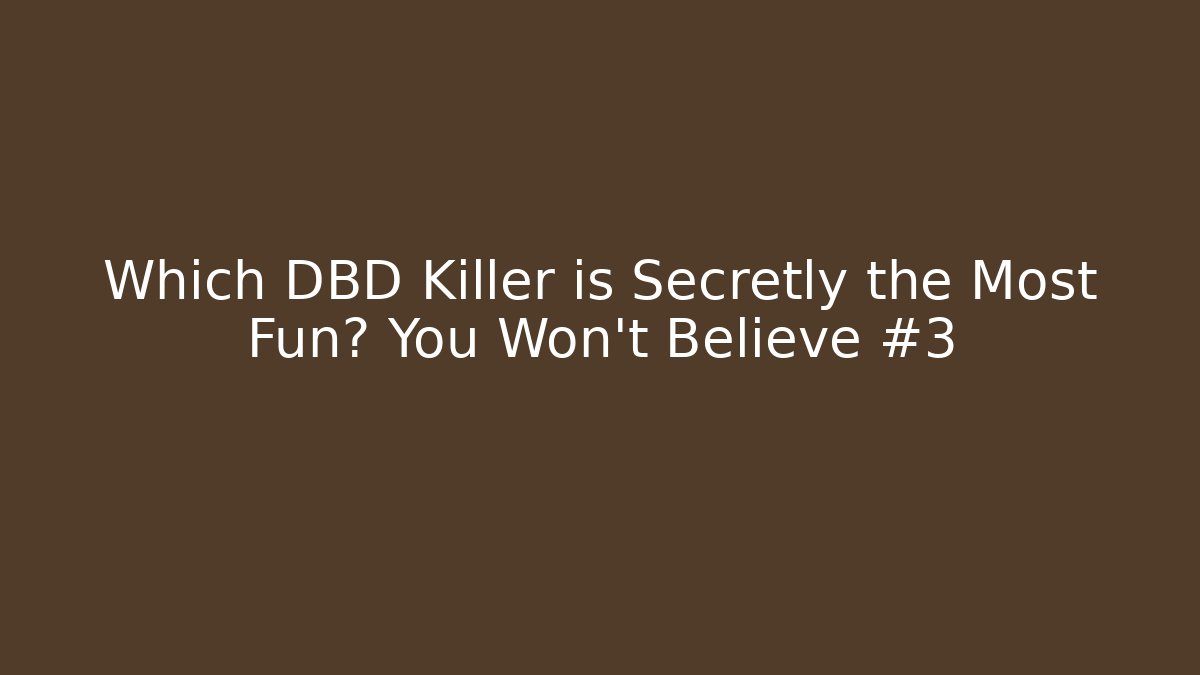 Which DBD Killer is Secretly the Most Fun? You Won't Believe #3