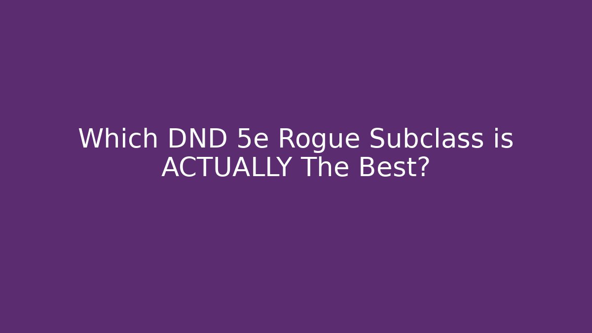 Which DND 5e Rogue Subclass is ACTUALLY The Best? - Vintage E-Juice