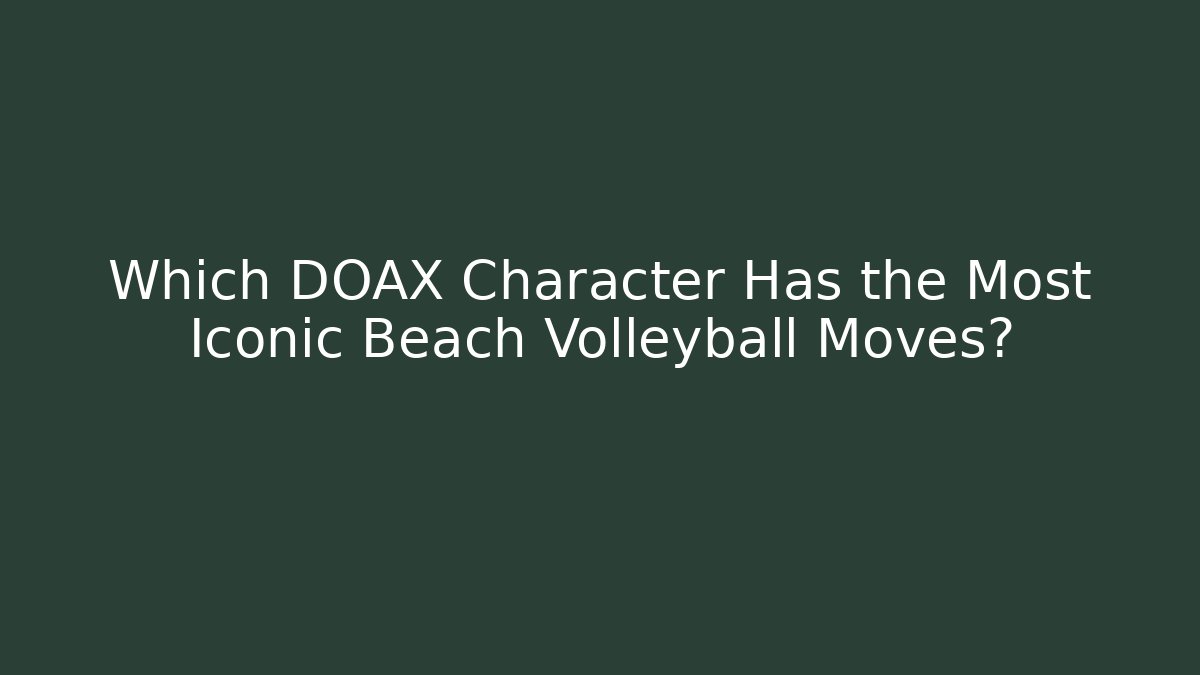 Which DOAX Character Has the Most Iconic Beach Volleyball Moves?