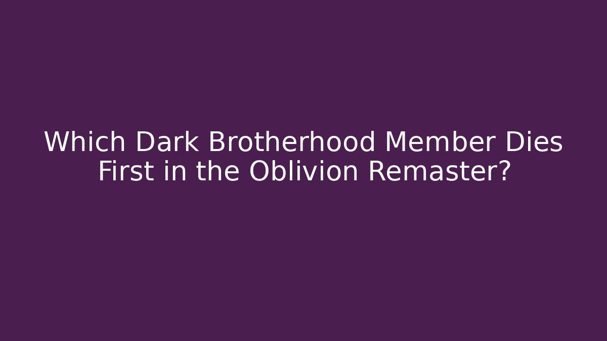 Which Dark Brotherhood Member Dies First in the Oblivion Remaster?