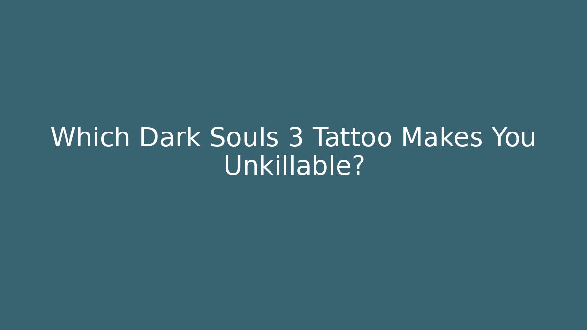 Which Dark Souls 3 Tattoo Makes You Unkillable? - Vintage E-Juice