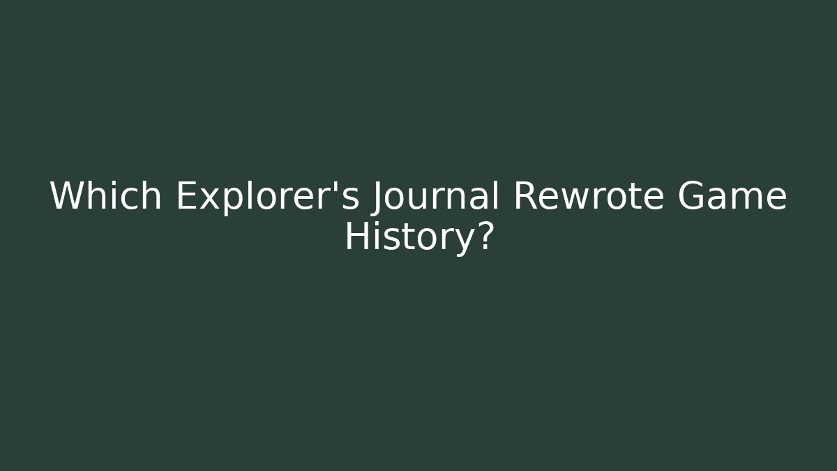 Which Explorer's Journal Rewrote Game History? - Vintage E-Juice