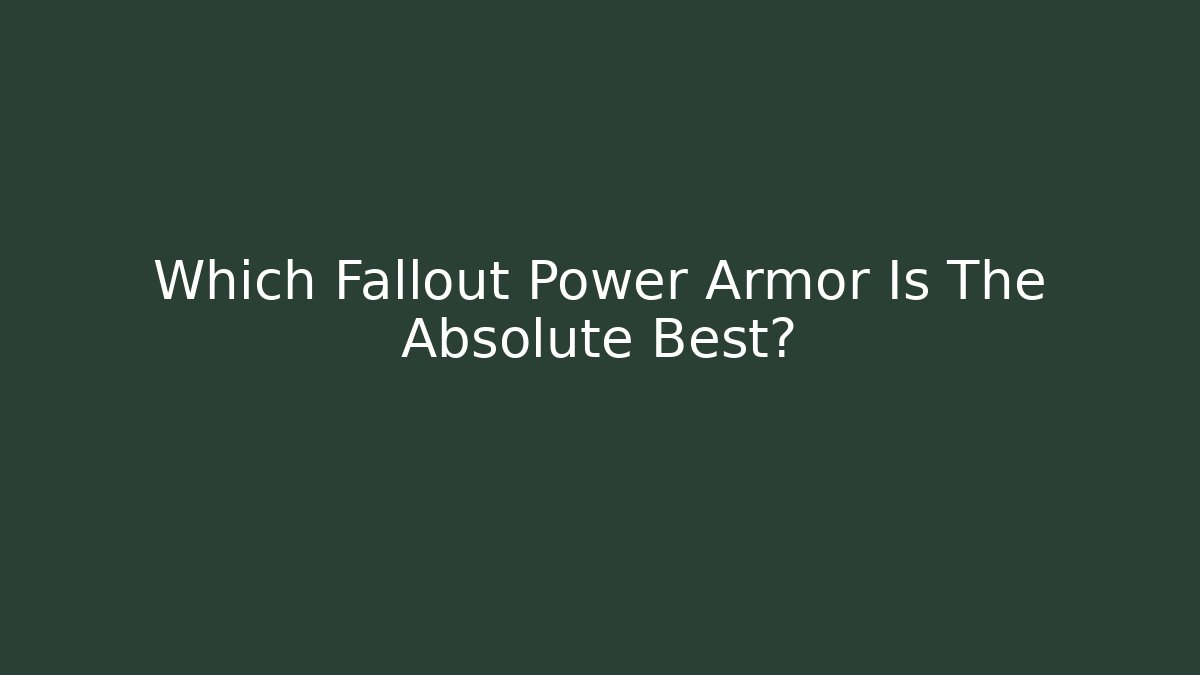 Which Fallout Power Armor Is The Absolute Best?