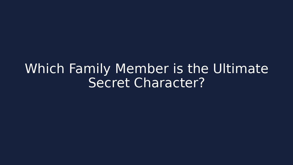 Which Family Member is the Ultimate Secret Character? - Vintage E-Juice