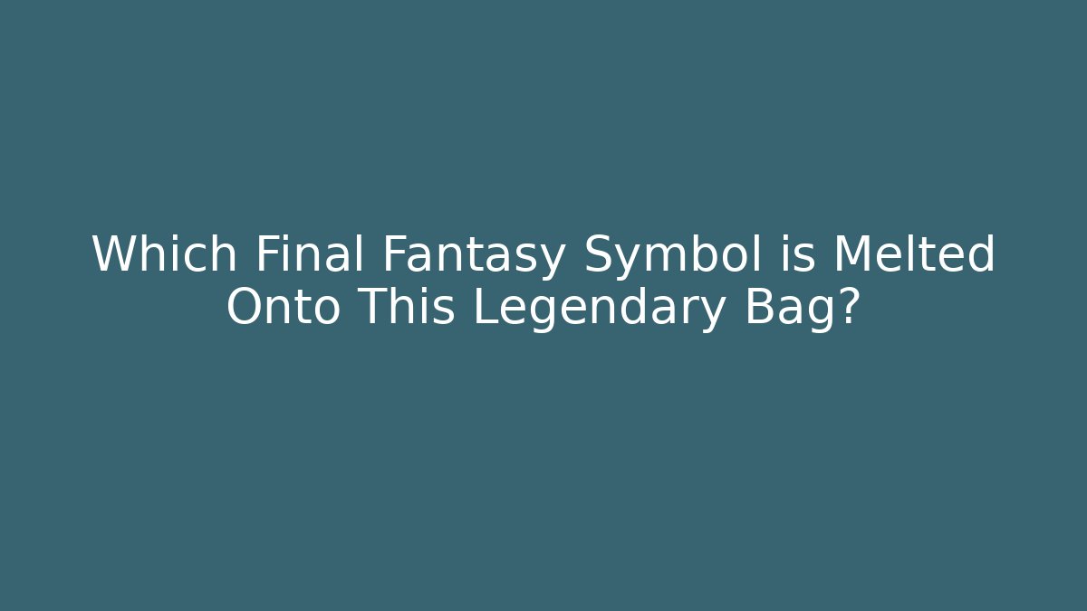 Which Final Fantasy Symbol is Melted Onto This Legendary Bag?