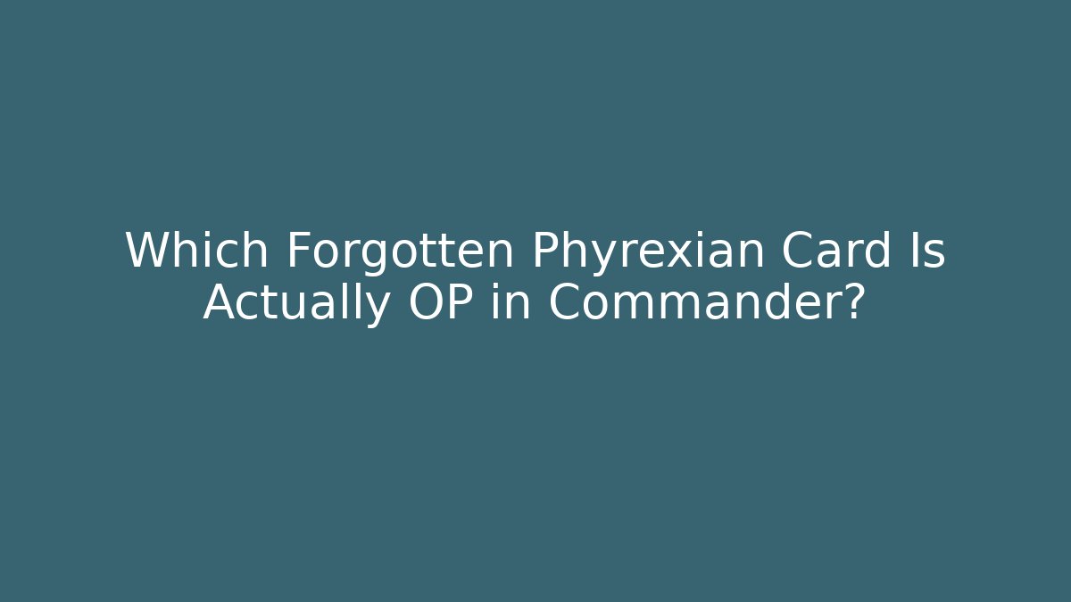 Which Forgotten Phyrexian Card Is Actually OP in Commander?