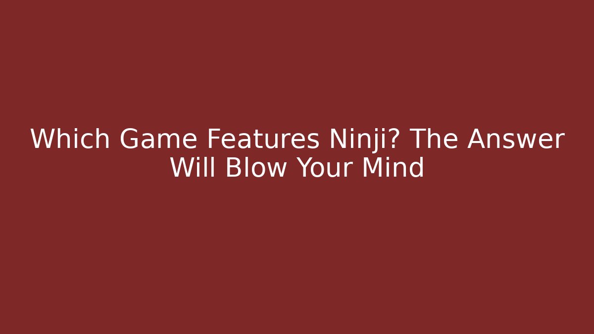 Which Game Features Ninji? The Answer Will Blow Your Mind - Vintage E-Juice