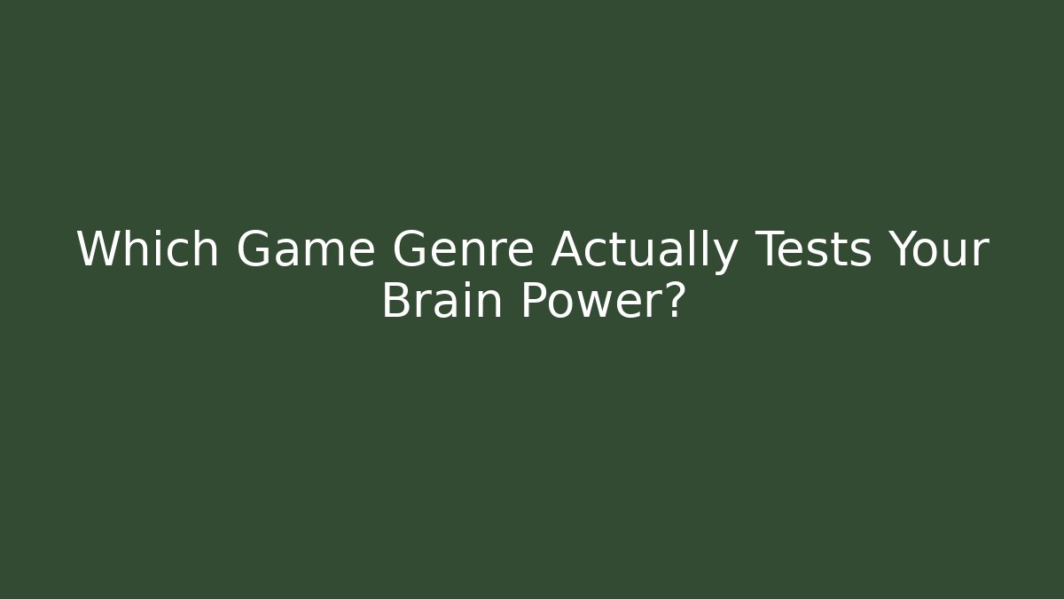 Which Game Genre Actually Tests Your Brain Power?