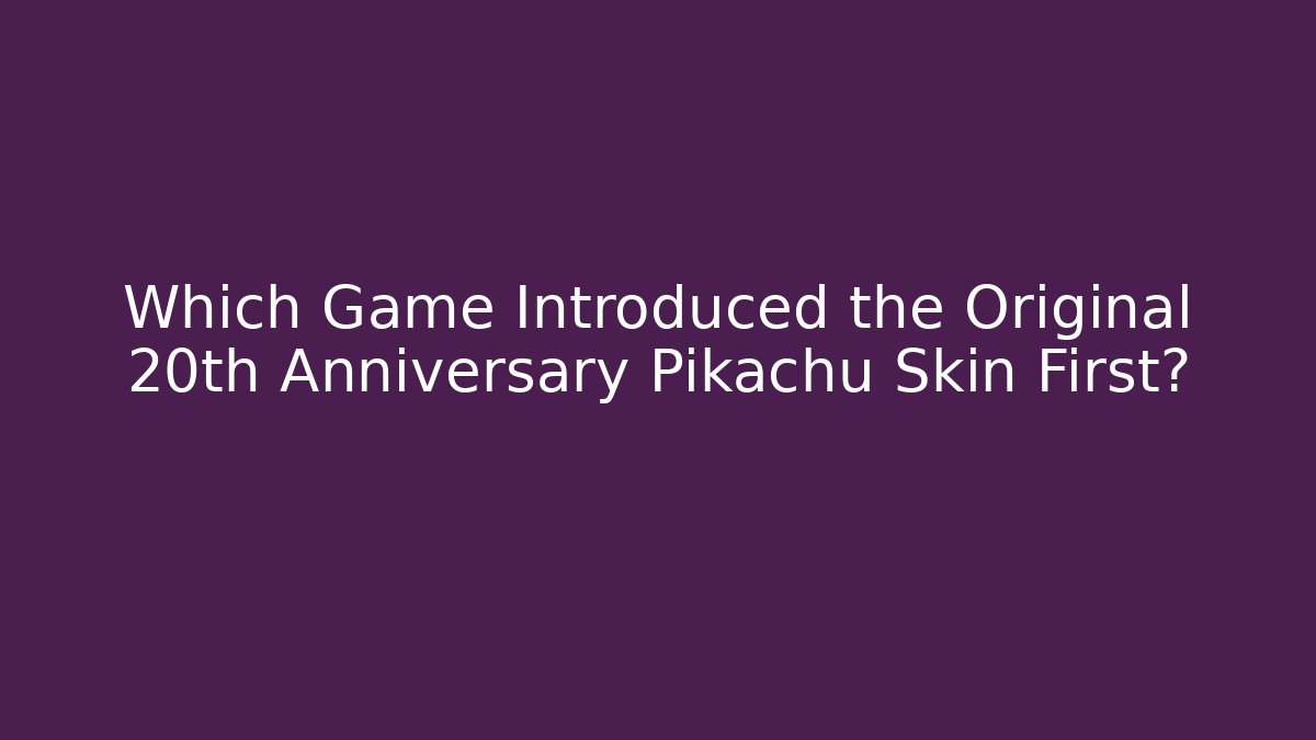 Which Game Introduced the Original 20th Anniversary Pikachu Skin First?