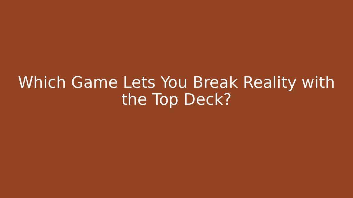 Which Game Lets You Break Reality with the Top Deck? - Vintage E-Juice