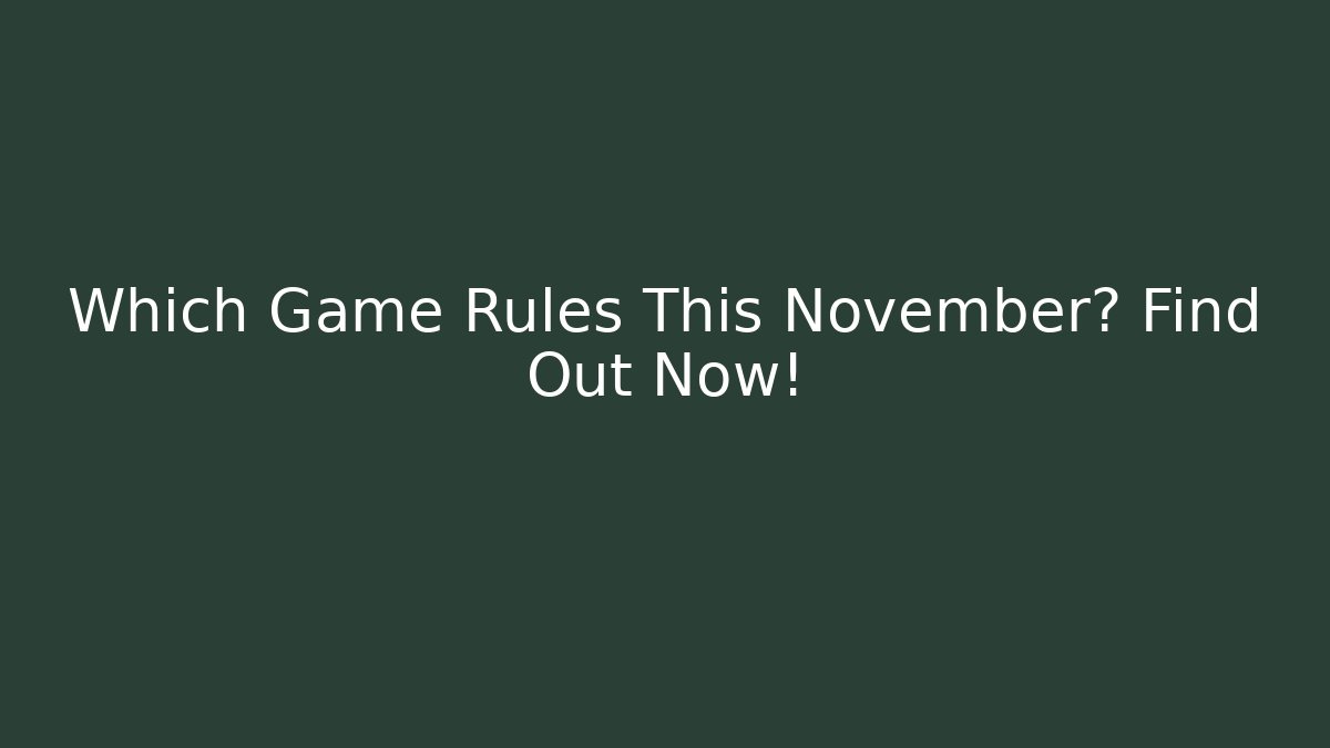 Which Game Rules This November? Find Out Now!