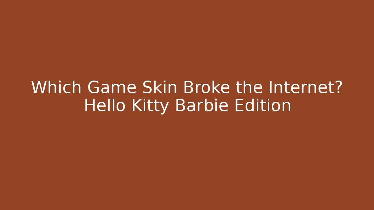Which Game Skin Broke the Internet? Hello Kitty Barbie Edition