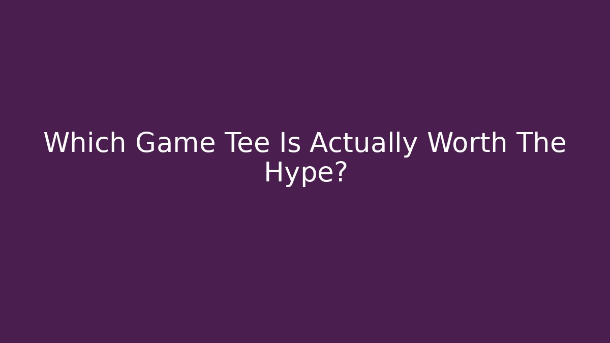 Which Game Tee Is Actually Worth The Hype?