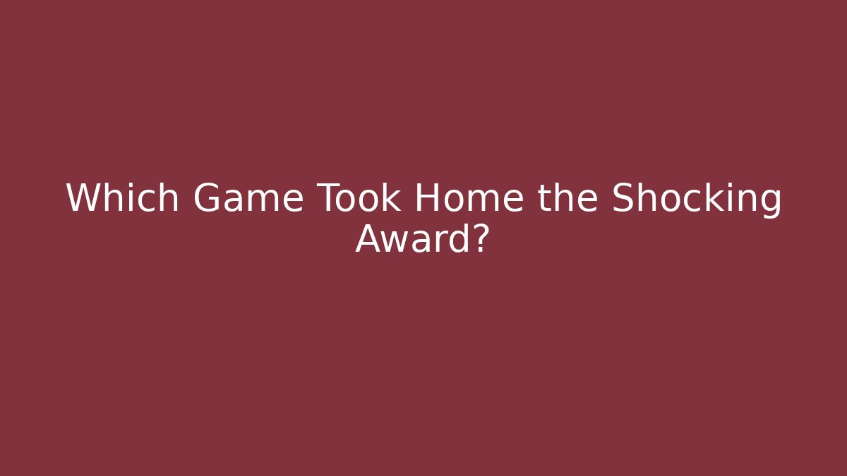Which Game Took Home the Shocking Award?