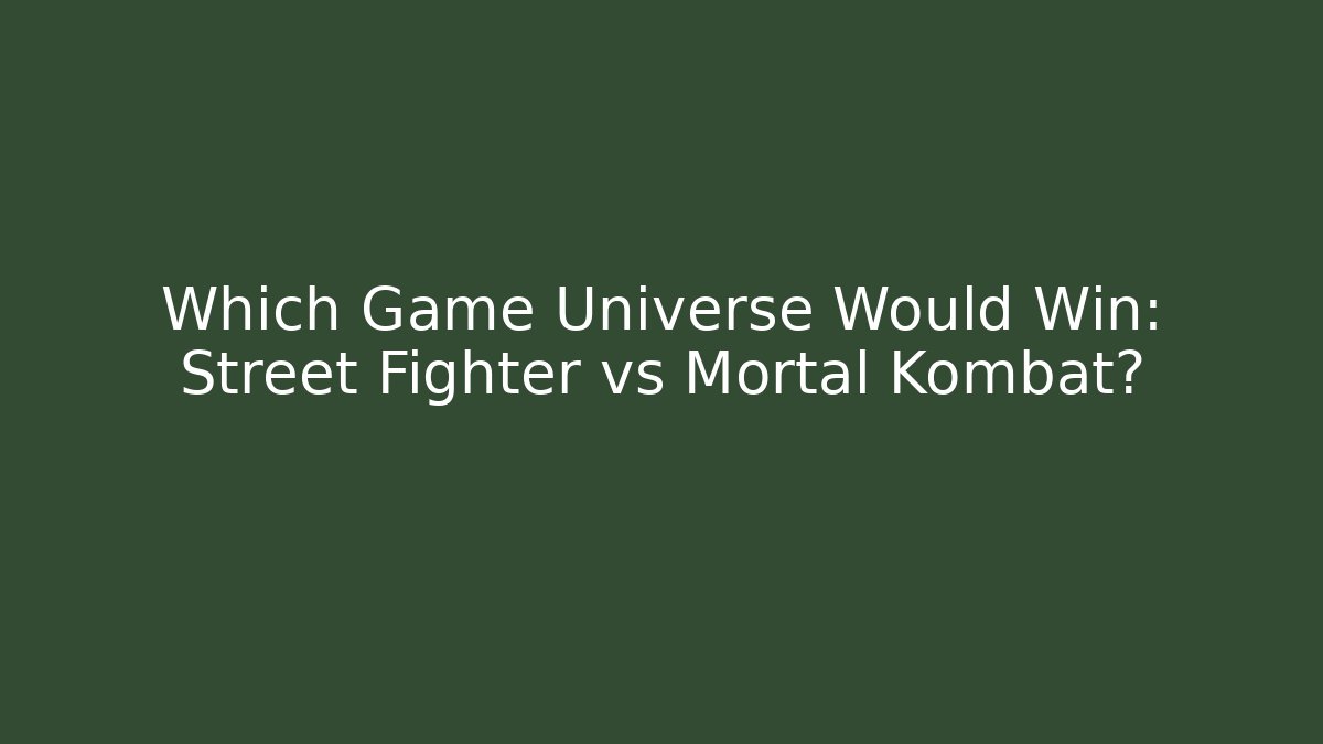 Which Game Universe Would Win: Street Fighter vs Mortal Kombat?