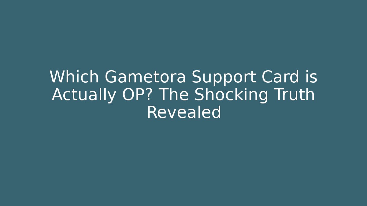 Which Gametora Support Card is Actually OP? The Shocking Truth Revealed - Vintage E-Juice