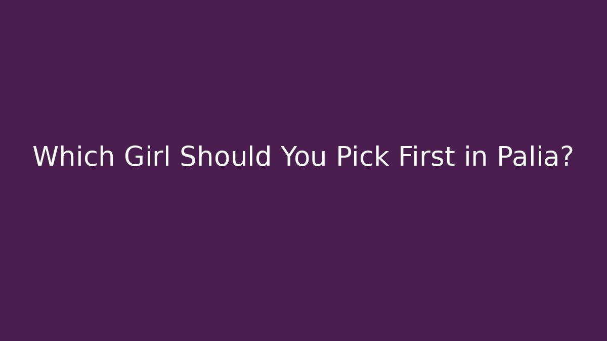 Which Girl Should You Pick First in Palia?