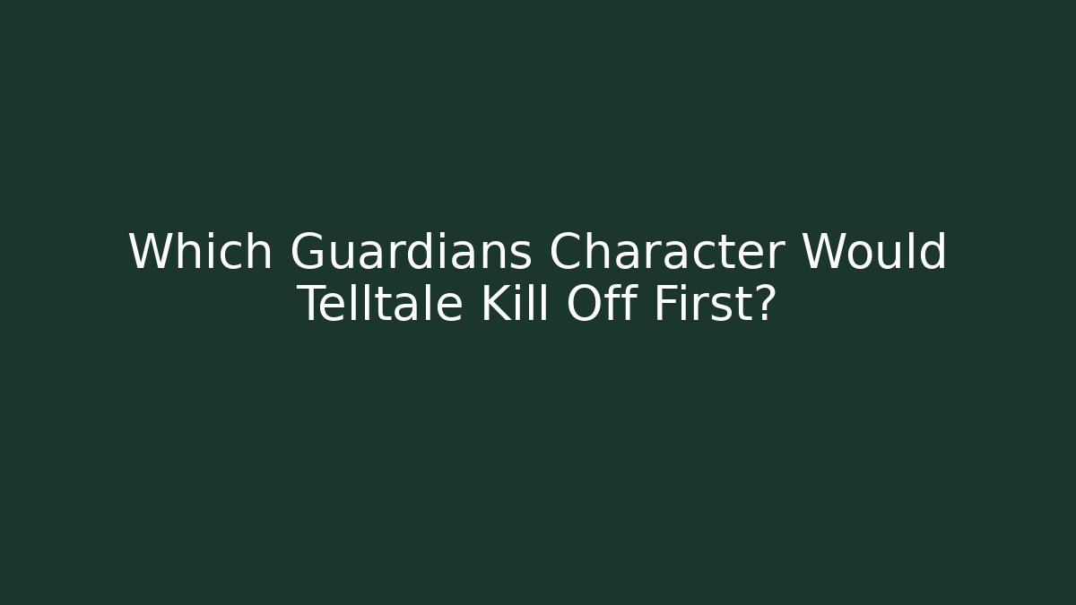 Which Guardians Character Would Telltale Kill Off First? - Vintage E-Juice