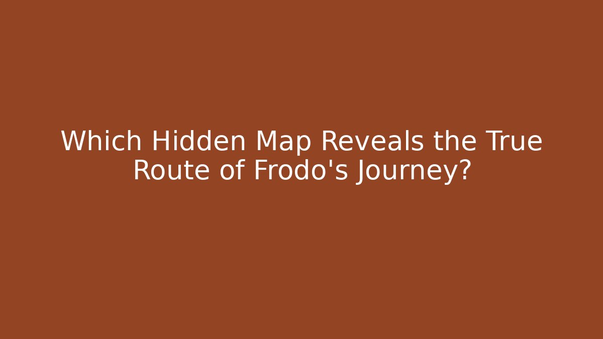 Which Hidden Map Reveals the True Route of Frodo's Journey?