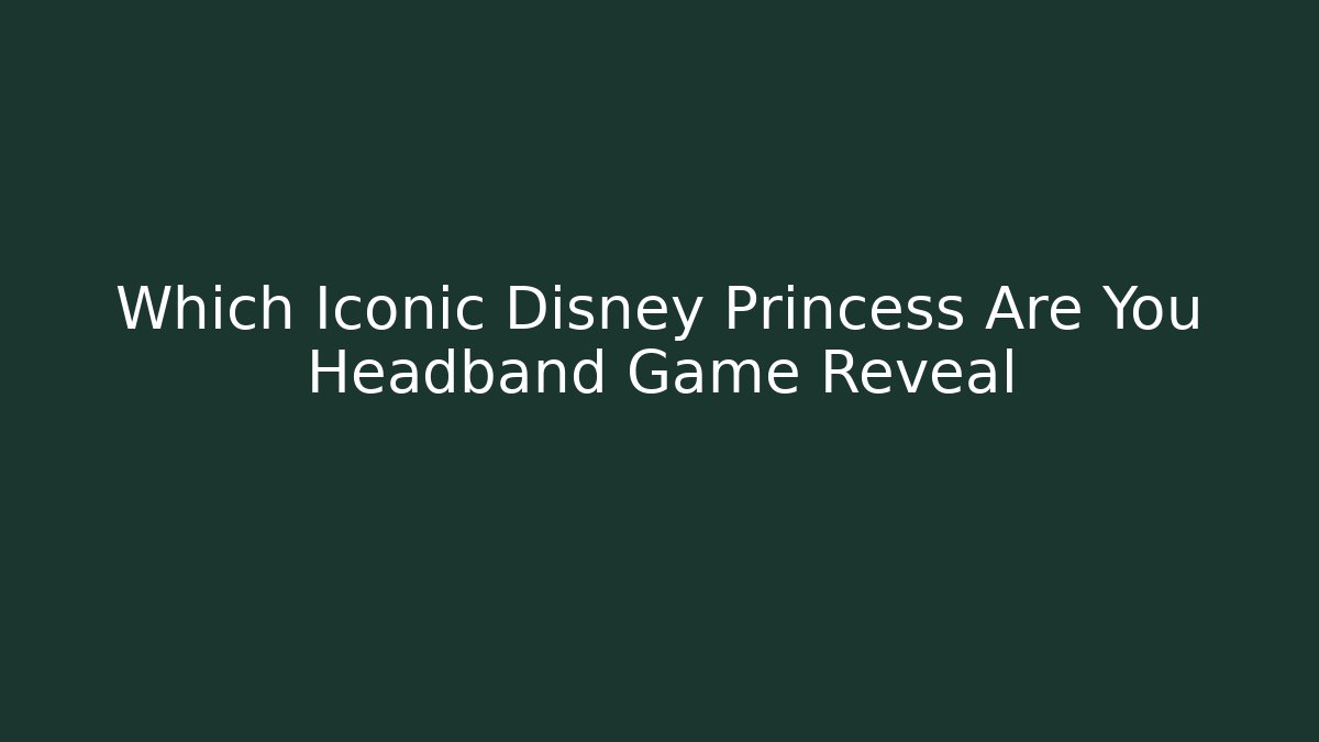 Which Iconic Disney Princess Are You Headband Game Reveal
