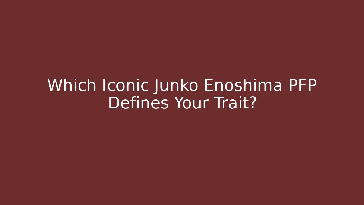 Which Iconic Junko Enoshima PFP Defines Your Trait? - Vintage E-Juice
