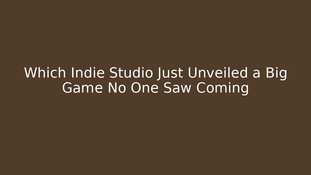 Which Indie Studio Just Unveiled a Big Game No One Saw Coming