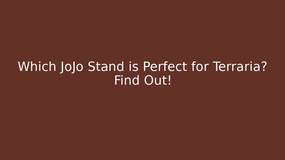 Which JoJo Stand is Perfect for Terraria? Find Out!
