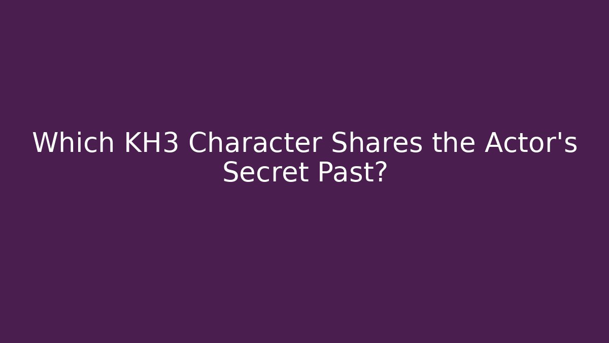 Which KH3 Character Shares the Actor's Secret Past?
