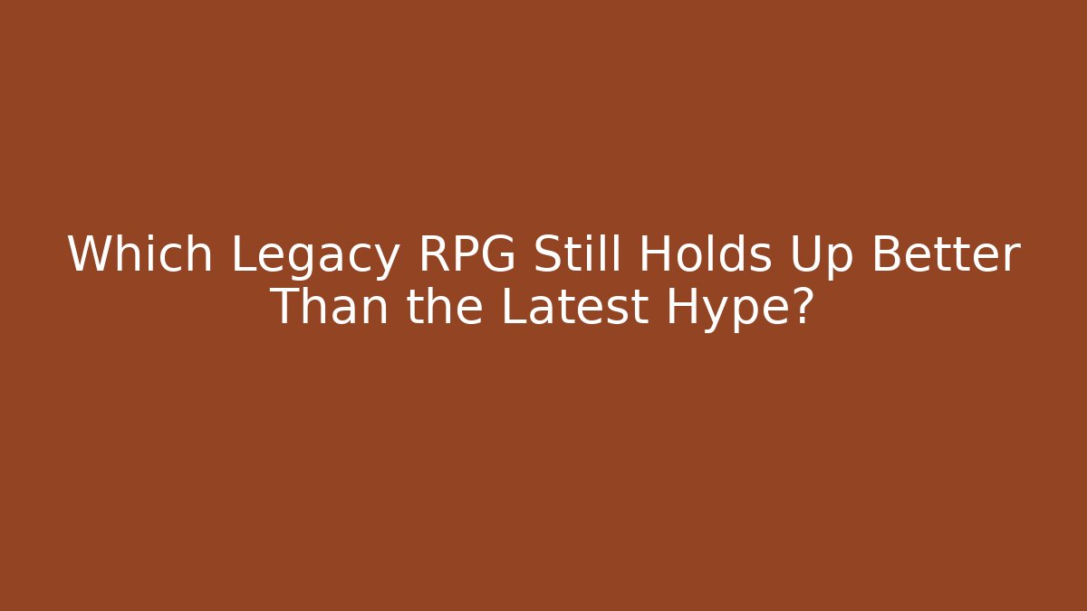 Which Legacy RPG Still Holds Up Better Than the Latest Hype?