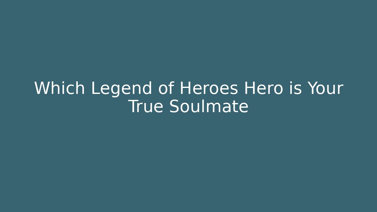 Which Legend of Heroes Hero is Your True Soulmate