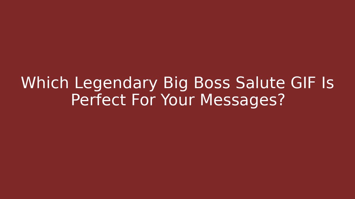 Which Legendary Big Boss Salute GIF Is Perfect For Your Messages?