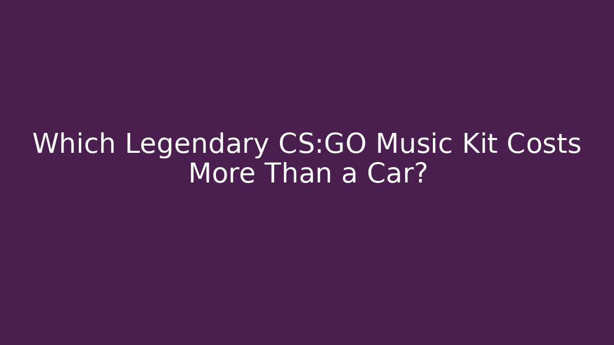 Which Legendary CS:GO Music Kit Costs More Than a Car?