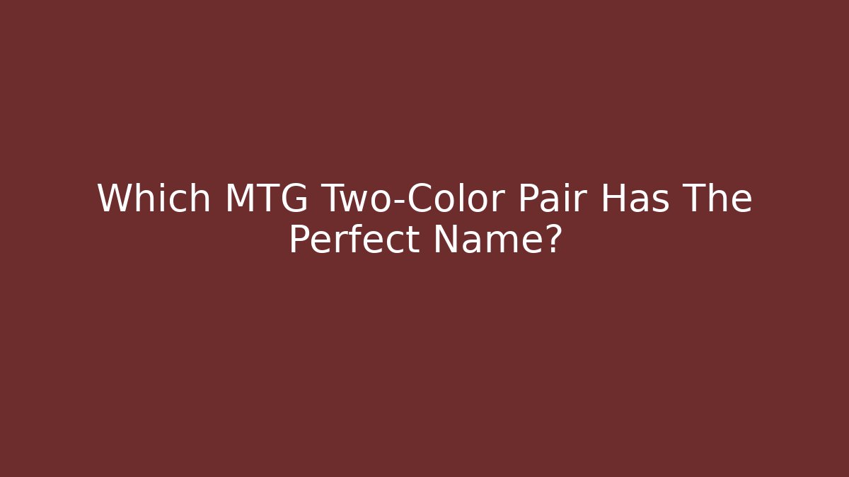 Which MTG Two-Color Pair Has The Perfect Name?