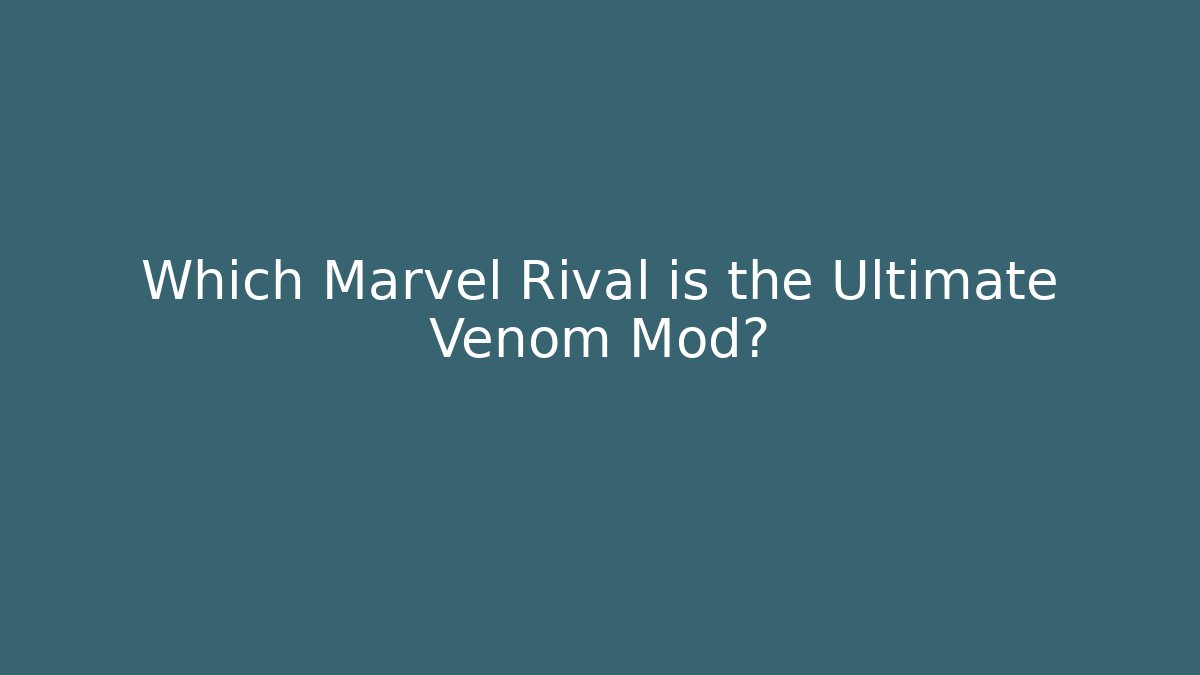 Which Marvel Rival is the Ultimate Venom Mod?