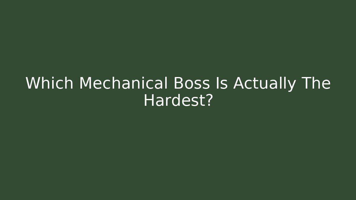 Which Mechanical Boss Is Actually The Hardest?