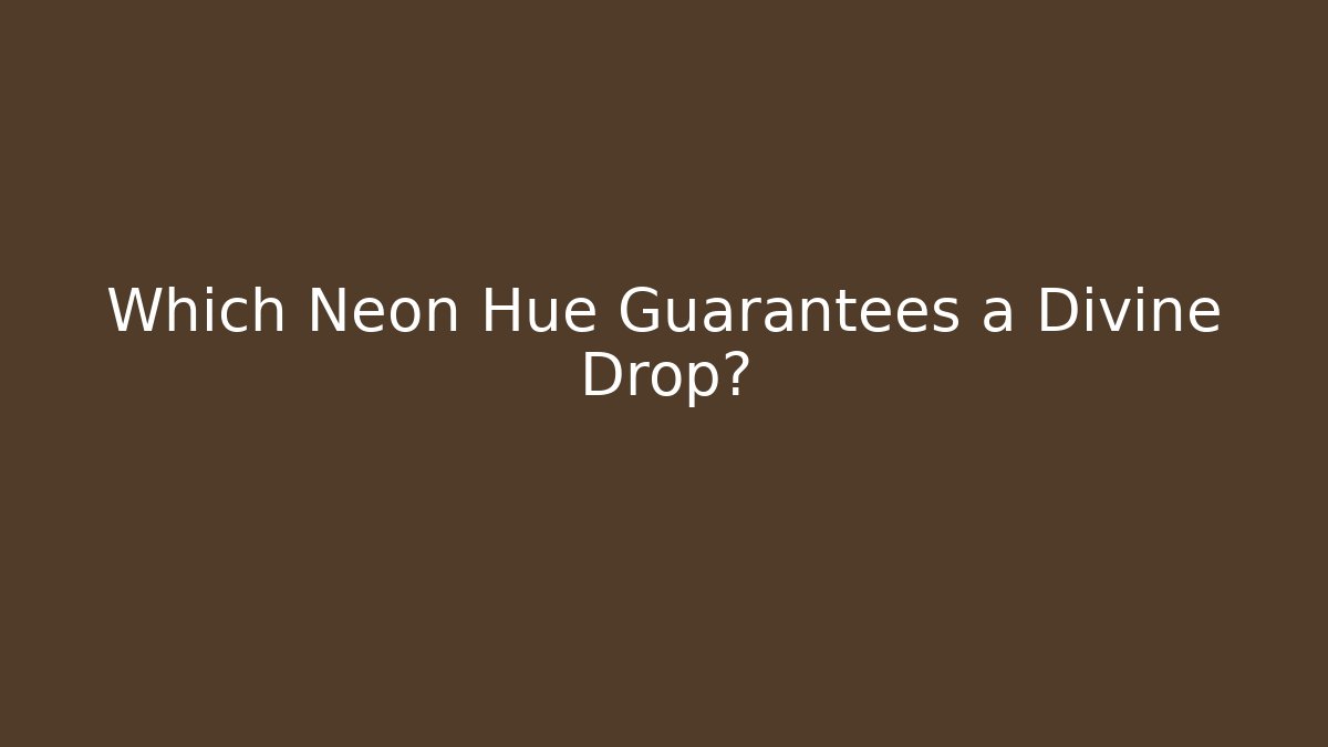 Which Neon Hue Guarantees a Divine Drop?